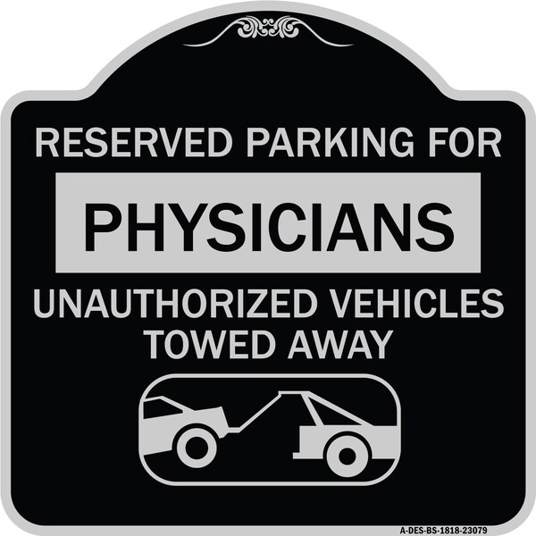 Reserved Parking for Physicians Unauthorized Vehicles Towed Away Alum Sign, 18" x 18", BS-1818-23079